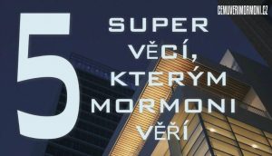 5 super věcí, kterým mormoni věří