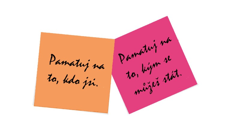 pamatuj na to, kdo jsi. Pamatuj na to kym se muzes stat.