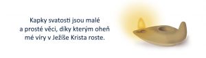 Kapky svatosti jsou malé a prosté věci, díky kterým oheň mé víry v Ježíše Krista roste