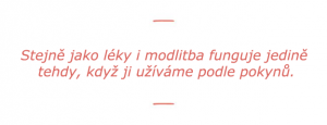 stejne jako lek modlitba funguje jedine tehdy pokud ji uzivame podle pokynu